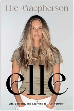 Elle: Life, Lessons, and Learning to Trust Yourself MacPherson, Elle