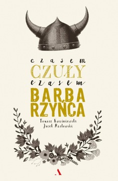 Czasem czuły, czasem barbarzyńca - Kwaśniewski Tom