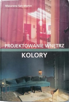 PROJEKTOWANIE WNĘTRZ: KOLORY MACARENA SAN MARTIN SZTUKA PROJEKTOWANIA