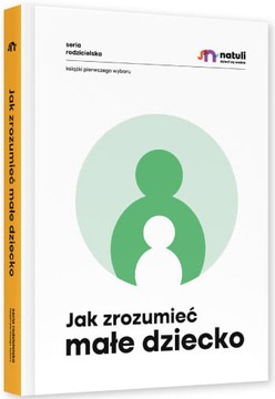 JAK ZROZUMIEĆ MAŁE DZIECKO KSIĄŻKA PORADNIK NATULI