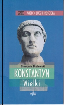 Konstantyn Wielki Wielcy Ludzie Kościoła Sławomir Bralewski