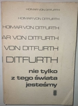 NIE TYLKO Z TEGO ŚWIATA JESTEŚMY Ditfurth