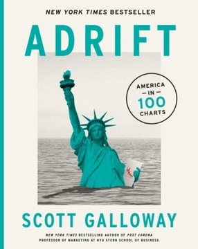 Adrift: America in 100 Charts SCOTT GALLOWAY