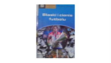 Blaski i cienie futbolu - Eduardo Galeano