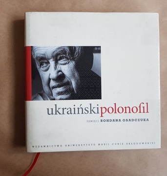 Ukraiński polonofil- pamięci Bohdana Osadczuka