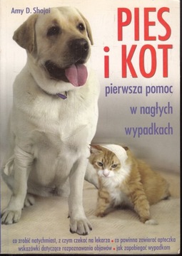 Pies i kot. Pierwsza pomoc w nagłych wypadkach Shojai Amy D.