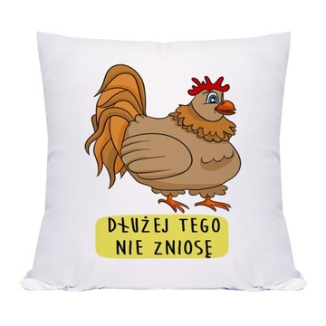 Zabawna poszewka dłużej tego nie zniosę kura