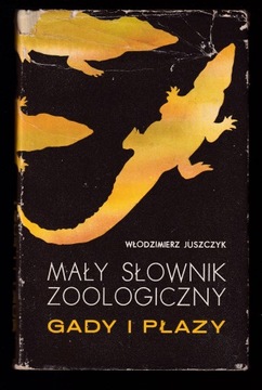 MAŁY SŁOWNIK ZOOLOGICZNY GADY I PŁAZY Juszczyk