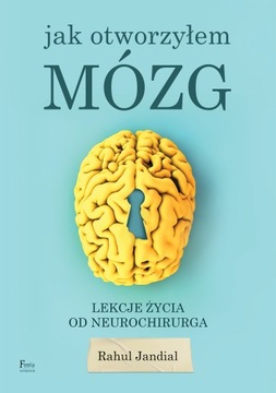 Jak otworzyłem mózg.. Lekcje życia od neurochirurg