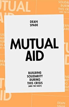 MUTUAL AID: BUILDING SOLIDARITY DURING THIS CRISIS (AND THE NEXT) - Dean Sp