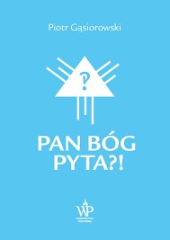 Pan Bóg pyta?! Piotr Gąsiorowski