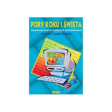 PORY ROKU I ŚWIĘTA Scenariusze zajęć do kształcenia zintegrowanego.