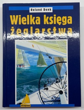 WIELKA KSIĘGA ŻEGLARSTWA Roland Denk