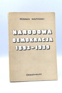 Narodowa demokracja 1893 - 1939 Roman Wapiński