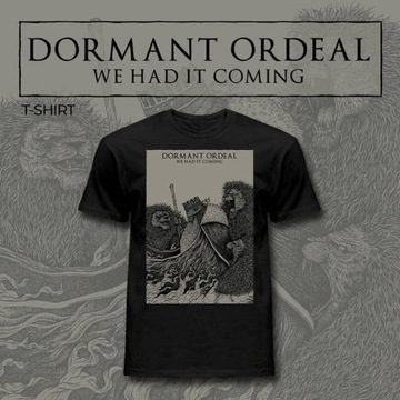 DORMANT ORDEAL - We Had It Coming T-SHIRT L