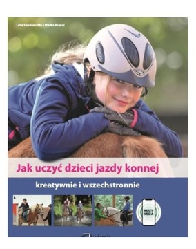JAK UCZYĆ DZIECI JAZDY KONNEJ - Lina Sophie Otto,
