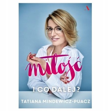 Miłość I co dalej Tatiana Mindewicz-Puacz