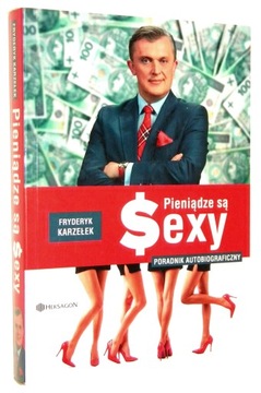 Fryderyk Karzełek PIENIĄDZE SĄ SEXY: Poradnik autobiograficzny [wyd.I 2015]