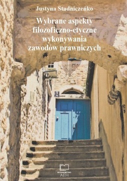 WYBRANE ASPEKTY FILOZOFICZNO-ETYCZNE WYKONYWANIA ZAWODÓW PRAWNICZYCH