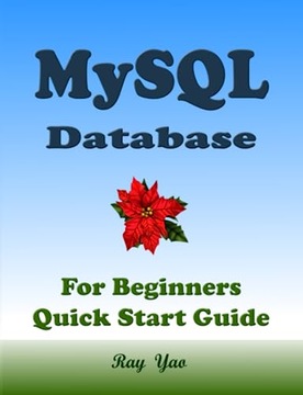 Yao, Ray MYSQL Database, For Beginners, Quick Start Guide: MySQL Crash Cour