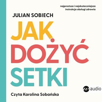 JAK DOŻYĆ SETKI JULIAN SOBIECH AUDIOBOOK