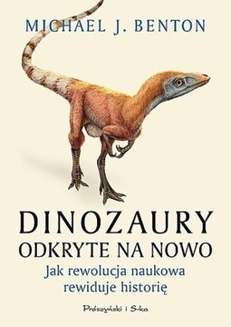 Dinozaury odkryte na nowo Michael J. Benton NOWA