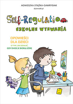 Self-regulation. Szkolne wyzwania Stążka-Gawrysiak