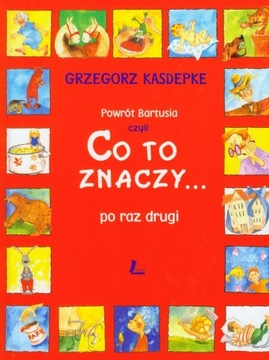 Powrót Bartusia. Co to znaczy... po raz drugi Grze