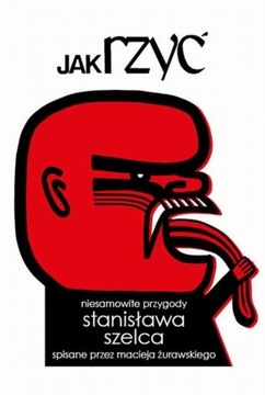 Jak rzyć. Niesamowite przygody Stanisława Szelca - Maciej Żurawski | Ebook