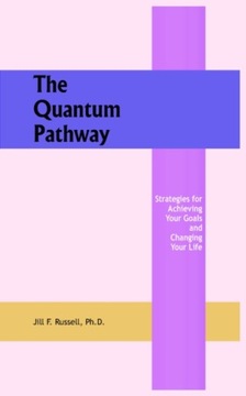 The Quantum Pathway: Strategies for Achieving Your Goals and Changing Your