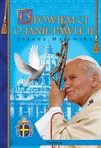 Opowiem Ci o Janie Pawle II dla dzieci