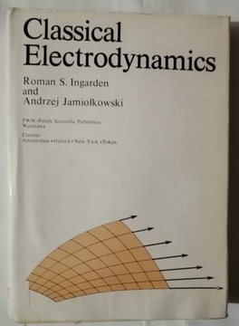 CLASSICAL ELECTRODYNAMICS S. Ingarden A. Jamiołkowski