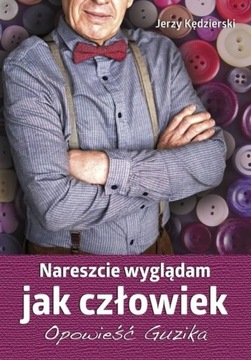 NARESZCIE WYGLĄDAM JAK CZŁOWIEK, KĘDZIERSKI JERZY