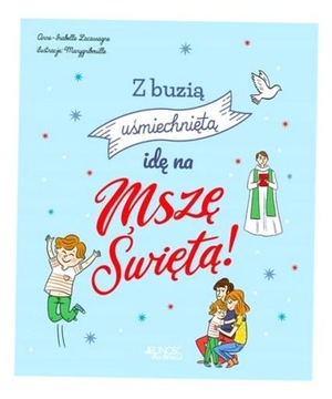 Z BUZIĄ UŚMIECHNIĘTĄ IDĘ NA MSZĘ ŚWIĘTĄ! ANNE-ISABELLE LACASSAGNE, MARYGRIB