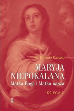 MARYJA NIEPOKALANA MATKA BOGA I MATKA NASZA tom 2