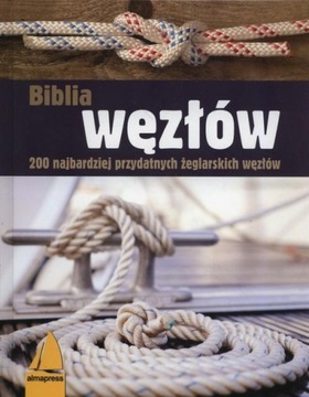 Biblia węzłów 200 przydatnych żeglarskich węzłów