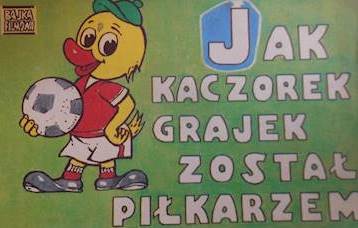 Jak kaczorek Grajek został piłkarzem -