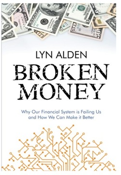 Broken Money: Why Our Financial System is Failing Us and How We Can Make it