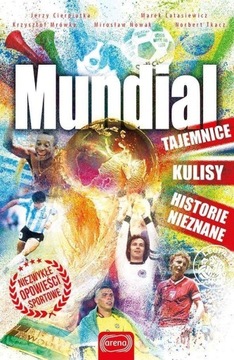 MUNDIAL. TAJEMNICE, KULISY. HISTORIE NIEZNANE