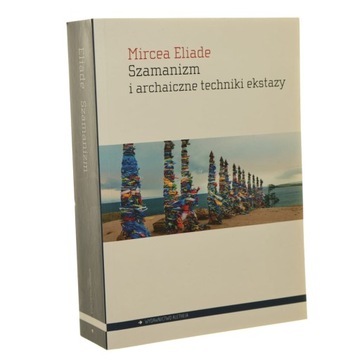 Szamanizm i archaiczne techniki ekstazy Mircea Eliade [2021]