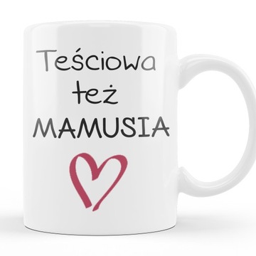 KUBEK DZIEŃ MAMY MATKI TEŚCIOWA TEŻ MAMUSIA PREZENT