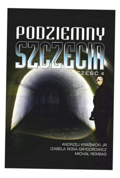 PODZIEMNY SZCZECIN CZ.4 ANDRZEJ KRAŚNICKI JR, IZABELA ROSA-GRYGOROWICZ, M