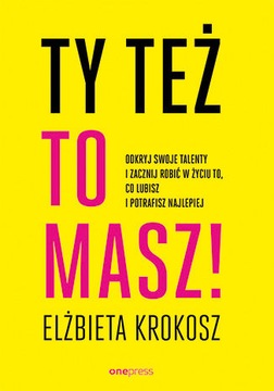 Ty też to masz! Odkryj swoje talenty i zacznij