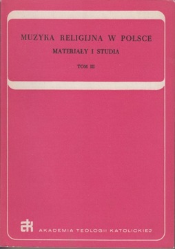Muzyka religijna w Polsce. Materiały i studia t. 3