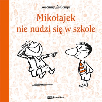MIKOŁAJEK NIE NUDZI SIĘ W SZKOLE Sempé - Goscinny