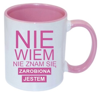 KUBEK DO PRACY NIE WIEM NIE ZNAM SIĘ ZAROBIONA JESTEM