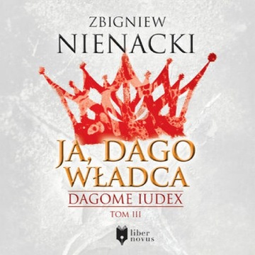 Dagome Iudex (Tom 3). Ja, Dago Władca