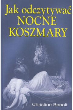 JAK ODCZYTYWAĆ NOCNE KOSZMARY Christine Benoit