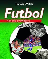 Futbol Historie prawdziwe - Tomasz Wołek