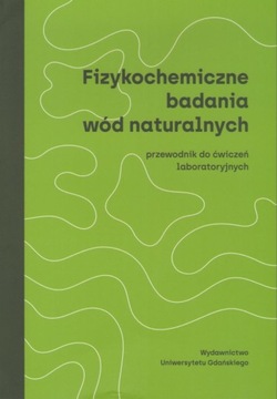 Fizykochemiczne badania wód naturalnych Przewodnik do ćwiczeń